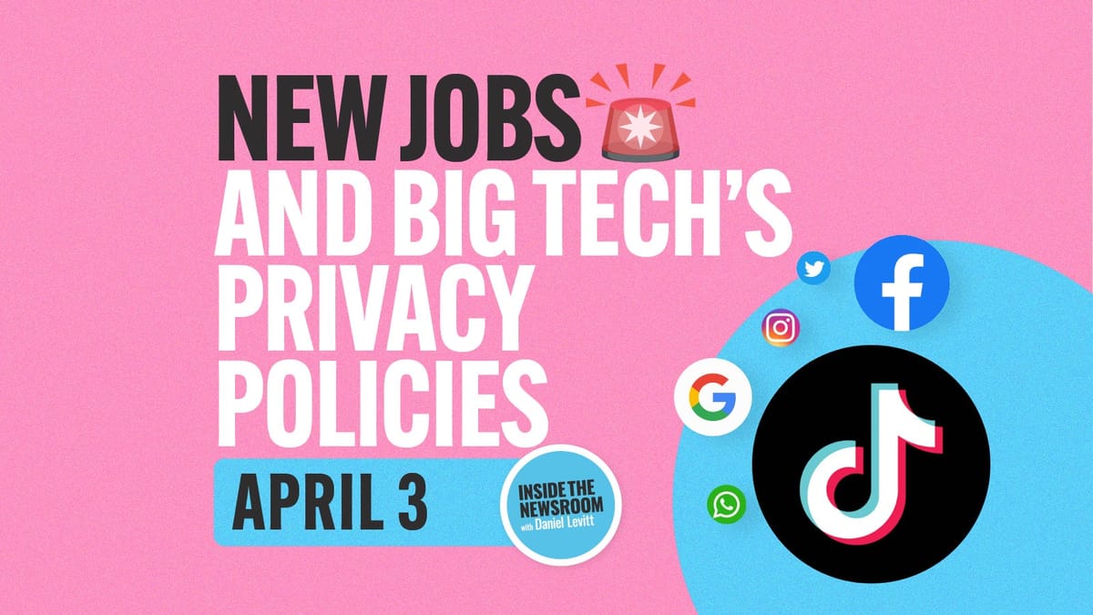 ✍️ New Journalism Jobs and Big Tech's Privacy Policies ✍️ — April 3