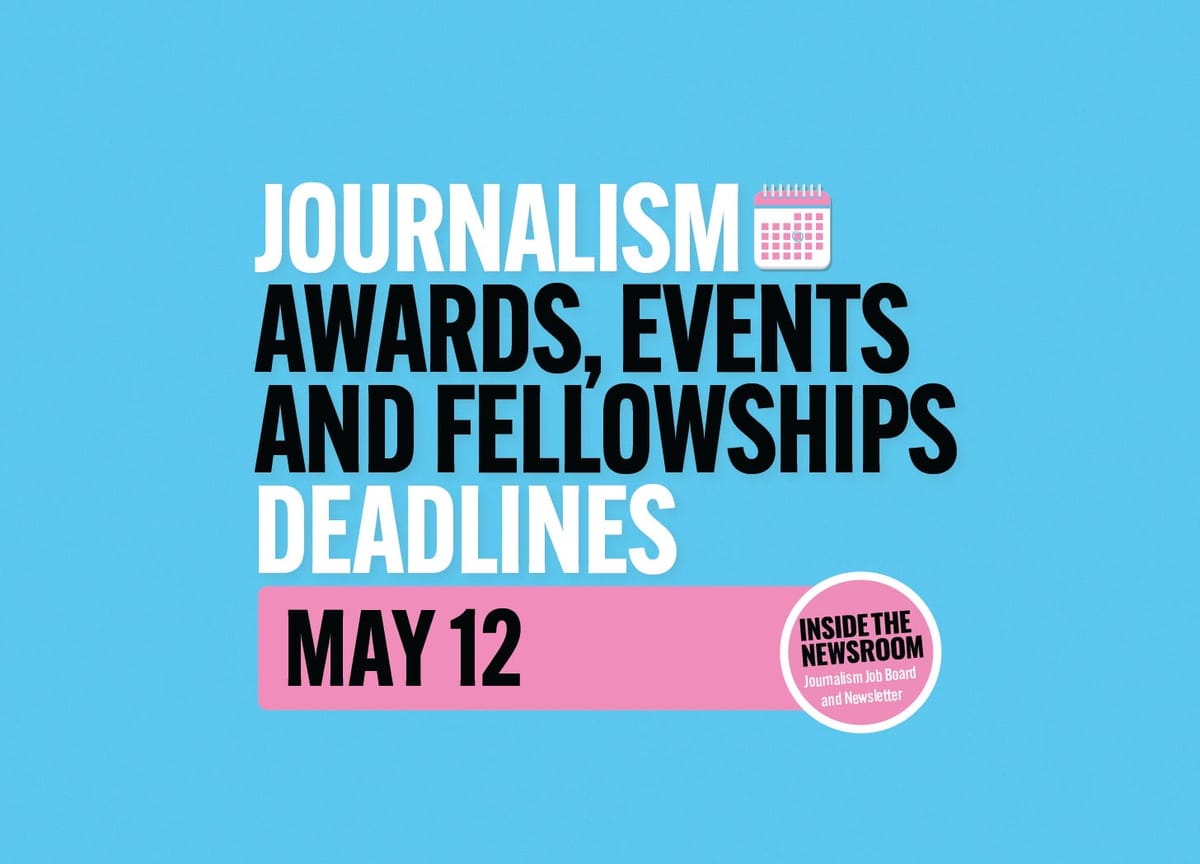 ✍️✍️ Journalism Awards, Events and Fellowships Deadlines ✍️✍️ — May 12