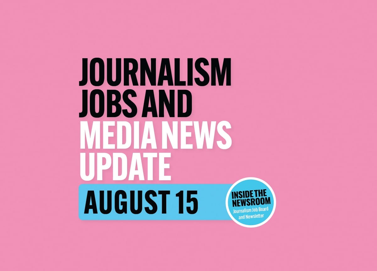 ✍️ Journalism Jobs and Media News Update ✍️ — August 15