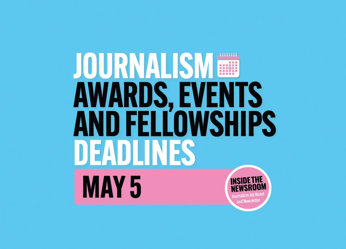 ✍️✍️ Journalism Awards, Events and Fellowships Deadlines ✍️✍️ — May 5