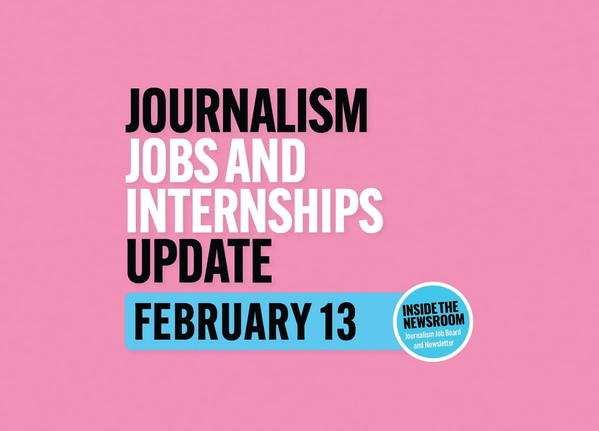✍️ Journalism Jobs and Internships Update ✍️ — February 13