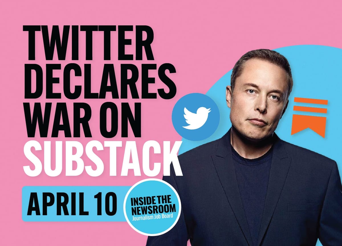 ✍️ Twitter Declares War On Substack ✍️ — April 10