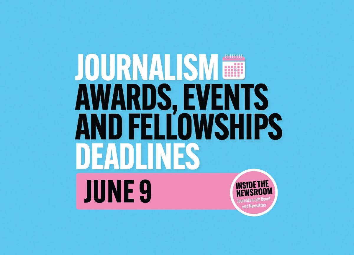 ✍️ Journalism Awards, Events and Fellowships Deadlines ✍️ — June 9