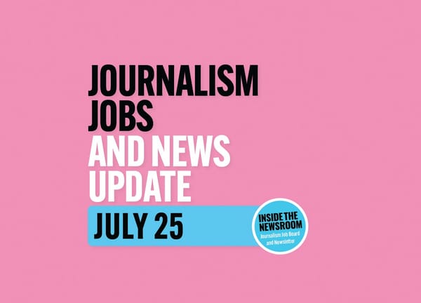 ✍️ Journalism Jobs and News Update ✍️ — July 25
