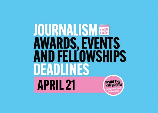 ✍️✍️ Journalism Awards, Events and Fellowship Deadlines ✍️✍️ — April 21