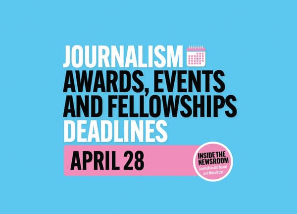 ✍️✍️ Journalism Awards, Events and Fellowship Deadlines ✍️✍️ — April 28
