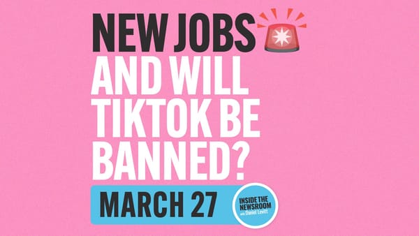 ✍️ New Journalism Jobs and Will TikTok Be Banned? ✍️ — March 27