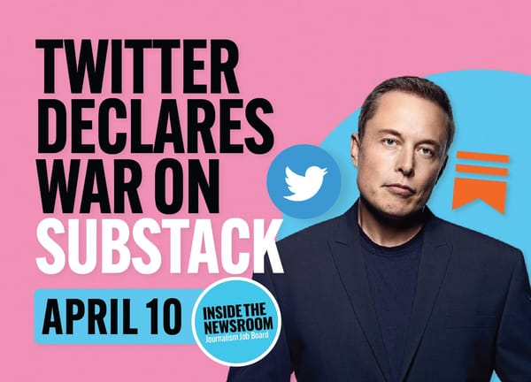 ✍️ Twitter Declares War On Substack ✍️ — April 10